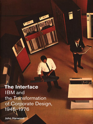 cover image of The Interface: IBM and the Transformation of Corporate Design, 1945–1976